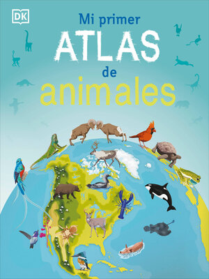 cover image of Mi primer atlas de animales (Children's Illustrated Animal Atlas)